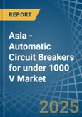 Asia - Automatic Circuit Breakers for under 1000 V - Market Analysis, forecast, Size, Trends and Insights- Product Image