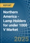 Northern America - Lamp Holders for under 1000 V - Market Analysis, forecast, Size, Trends and Insights - Product Thumbnail Image