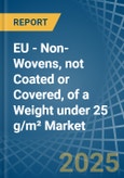EU - Non-Wovens, not Coated or Covered, of a Weight under 25 g/m² - Market analysis, Forecast, Size, Trends and Insights- Product Image