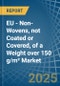 EU - Non-Wovens, not Coated or Covered, of a Weight over 150 g/m² - Market analysis, Forecast, Size, Trends and Insights - Product Thumbnail Image