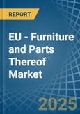 EU - Furniture and Parts Thereof - Market Analysis, Forecast, Size, Trends and Insights- Product Image
