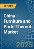 China - Furniture and Parts Thereof - Market Analysis, Forecast, Size, Trends and Insights- Product Image