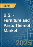 U.S. - Furniture and Parts Thereof - Market Analysis, Forecast, Size, Trends and Insights- Product Image