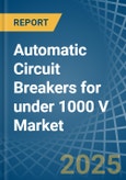 Automatic Circuit Breakers for under 1000 V - Market Analysis, forecast, Size, Trends and Insights- Product Image