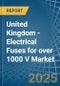 United Kingdom - Electrical Fuses for over 1000 V - Market Analysis, forecast, Size, Trends and Insights - Product Thumbnail Image