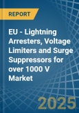 EU - Lightning Arresters, Voltage Limiters and Surge Suppressors for over 1000 V - Market Analysis, forecast, Size, Trends and Insights- Product Image