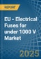 EU - Electrical Fuses for under 1000 V - Market Analysis, forecast, Size, Trends and Insights - Product Thumbnail Image