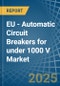 EU - Automatic Circuit Breakers for under 1000 V - Market Analysis, forecast, Size, Trends and Insights - Product Image