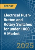 Electrical Push-Button and Rotary Switches for under 1000 V - Market Analysis, forecast, Size, Trends and Insights- Product Image