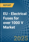 EU - Electrical Fuses for over 1000 V - Market Analysis, forecast, Size, Trends and Insights- Product Image