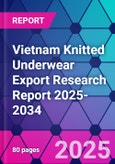 Vietnam Knitted Underwear Export Research Report 2025-2034- Product Image