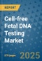 Cell-free Fetal DNA Testing Market - Global Industry Analysis, Size, Share, Growth, Trends, and Forecast 2025-2032 - (By Product Type, Form, Source, End Use, Sales Channel, Geographic Coverage and By Company) - Product Thumbnail Image