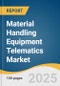 Material Handling Equipment Telematics Market Size, Share & Trends Analysis Report By Product (Earthmoving Equipment, Tractors, Trucks, Cranes, Forklifts, Telehandlers, Others), By Region, And Segment Forecasts, 2025 - 2030 - Product Image
