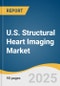 U.S. Structural Heart Imaging Market Size, Share & Trends Analysis Report By Modality (Echocardiogram, Angiogram), By Procedure (TAVR, SAVR, TMVR), By Application, By End-use, By Country, And Segment Forecasts, 2025 - 2030 - Product Thumbnail Image
