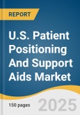 U.S. Patient Positioning And Support Aids Market Size, Share & Trends Analysis Report By Product (Gel & Foam Positioners, Fluidized Positioners, Sling-based Positioning Aids, Repositioning & Turning Systems), By End-use, And Segment Forecasts, 2025 - 2030- Product Image