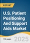 U.S. Patient Positioning And Support Aids Market Size, Share & Trends Analysis Report By Product (Gel & Foam Positioners, Fluidized Positioners, Sling-based Positioning Aids, Repositioning & Turning Systems), By End-use, And Segment Forecasts, 2025 - 2030 - Product Thumbnail Image