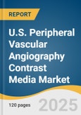 U.S. Peripheral Vascular Angiography Contrast Media Market Size, Share & Trends Analysis Report By Modality (Ultrasound, Magnetic Resonance Imaging (MRI), CT/X-ray), By Product (Iodinated, Microbubble, Gadolinium-Based), By End Use, And Segment Forecasts, 2025 - 2030- Product Image