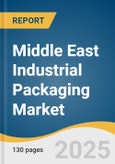 Middle East Industrial Packaging Market Size, Share & Trends Analysis Report By Material (Plastic, Metal, Wood, Glass, Foam), By Product, By End Use, By Country, And Segment Forecasts, 2025 - 2030- Product Image