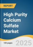 High Purity Calcium Sulfate Market Size, Share & Trends Analysis Report By Form (Powder, Granules), By End-use (Pharmaceuticals, Food & Beverage, Construction, Agriculture), By Region, And Segment Forecasts, 2025 - 2030- Product Image