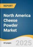 North America Cheese Powder Market Size, Share & Trends Analysis Report By Product, By Application (Snacks, Bakery & Confectionery, Dips/Dressings/Dry Mix/Sauces, Flavours, Ready To Eat), By Country, And Segment Forecasts, 2025 - 2030- Product Image