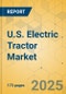 U.S. Electric Tractor Market - Industry Outlook & Forecast 2024-2029 - Product Image