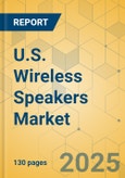 U.S. Wireless Speakers Market - Focused Insights 2025-2030- Product Image