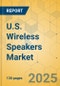 U.S. Wireless Speakers Market - Focused Insights 2025-2030 - Product Image