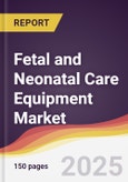 Fetal and Neonatal Care Equipment Market Report: Trends, Forecast and Competitive Analysis to 2031- Product Image