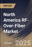 North America RF-Over-Fiber Market Size, Share & Trends Analysis Report by Component, Frequency Band Type (L Band, C Band, S Band, X Band, Other Frequency Band Type), Application, Deployment, and Country with Growth Forecasts, 2024-2031- Product Image