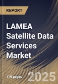LAMEA Satellite Data Services Market Size, Share & Trends Analysis Report by End Use (Commercial, Government & Military, Service Providers), Deployment, Service, Application, and Country with Growth Forecasts, 2024-2031- Product Image