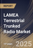 LAMEA Terrestrial Trunked Radio Market Size, Share & Trends Analysis Report by Operation, Component (Hardware, Software), Application, Device, and Country with Growth Forecasts, 2024-2031- Product Image