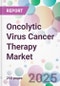 Oncolytic Virus Cancer Therapy Market - Product Image