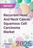 Recurrent Head And Neck Cancer Squamous Cell Carcinoma Market- Product Image