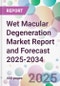 Wet Macular Degeneration Market Report and Forecast 2025-2034 - Product Image