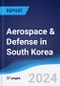 Aerospace & Defense in South Korea - Product Thumbnail Image