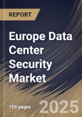 Europe Data Center Security Market Size, Share & Trends Analysis Report By Component (Solutionand Services), ByType, By End-use, By Country and Growth Forecast, 2024 - 2031- Product Image