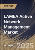 LAMEA Active Network Management Market Size, Share & Trends Analysis Report By Component (Software and Service), By Application, By Enterprise Size (Large Enterprises and SMEs), By Industries, By Country and Growth Forecast, 2024 - 2031- Product Image
