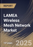LAMEA Wireless Mesh Network Market Size, Share & Trends Analysis Report By Radio Frequency, By Application, By End-use, By Country and Growth Forecast, 2024 - 2031- Product Image
