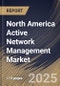 North America Active Network Management Market Size, Share & Trends Analysis Report By Component (Software and Service), By Application, By Enterprise Size (Large Enterprises and SMEs), By Industries, By Country and Growth Forecast, 2024 - 2031 - Product Image