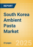 South Korea Ambient (Canned) Pasta (Pasta and Noodles) Market Size, Growth and Forecast Analytics, 2023-2028- Product Image