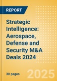 Strategic Intelligence: Aerospace, Defense and Security M&A Deals 2024 - Top Themes- Product Image