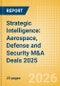 Strategic Intelligence: Aerospace, Defense and Security M&A Deals 2025 - Top Themes - Product Thumbnail Image