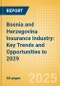 Bosnia and Herzegovina Insurance Industry: Key Trends and Opportunities to 2029 - Product Image