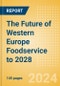 The Future of Western Europe Foodservice to 2028 - Product Image