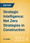 Strategic Intelligence: Net Zero Strategies in Construction (2024) - Product Image