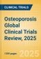 Osteoporosis Global Clinical Trials Review, 2025 - Product Image