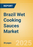 Brazil Wet Cooking Sauces (Seasonings, Dressings and Sauces) Market Size, Growth and Forecast Analytics, 2023-2028- Product Image