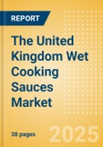 The United Kingdom (UK) Wet Cooking Sauces (Seasonings, Dressings and Sauces) Market Size, Growth and Forecast Analytics, 2023-2028- Product Image