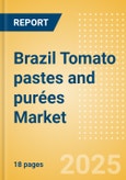 Brazil Tomato pastes and purées (Seasonings, Dressings and Sauces) Market Size, Growth and Forecast Analytics, 2023-2028- Product Image