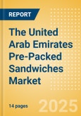 The United Arab Emirates (UAE) Pre-Packed Sandwiches (Savory and Deli Foods) Market Size, Growth and Forecast Analytics, 2023-2028- Product Image
